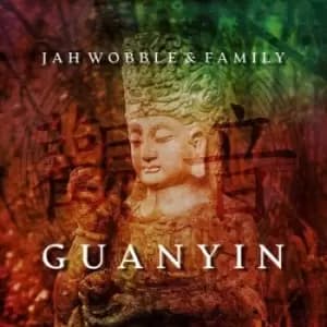 Guanyin by Jah Wobble and Family CD Album