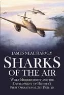 sharks of the air willy messerschmitt and the development of historys first