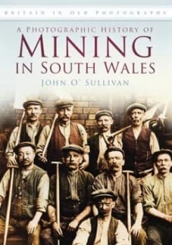 A Photographic History of Mining in South Wales by John Osullivan Paperback