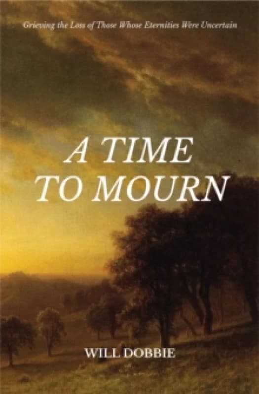 A Time to Mourn : Grieving the Loss of Those Whose Eternities Were Uncertain Paperback / softback