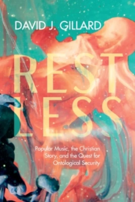 Restless : Popular Music, the Christian Story, and the Quest for Ontological Security Paperback / softback