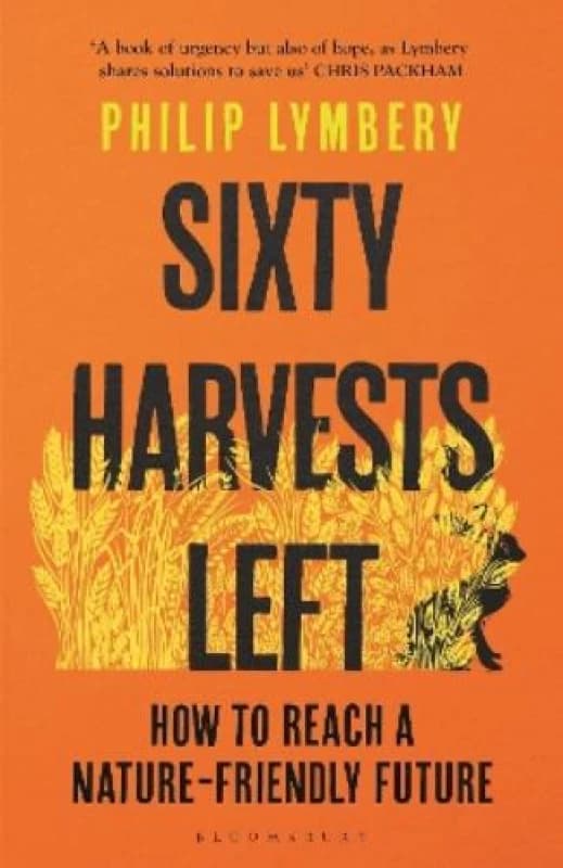 Sixty Harvests Left : How to Reach a Nature-Friendly Future Paperback / softback
