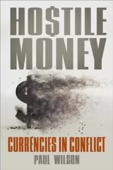 Hostile Money : Currencies in Conflict