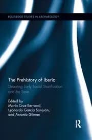 The Prehistory of Iberia Debating Early Social Stratification and the State