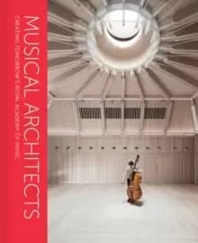 Musical Architects : Creating Tomorrow's Royal Academy of Music