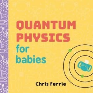 Quantum physics for babies by Chris Ferrie