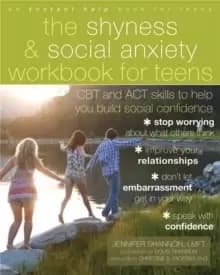 The Shyness and Social Anxiety Workbook for Teens : CBT and ACT Skills to Help You Build Social Confidence
