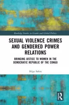 Sexual Violence Crimes and Gendered Power RelationsBringing Justice to Women in the Democratic Republic of the Congo