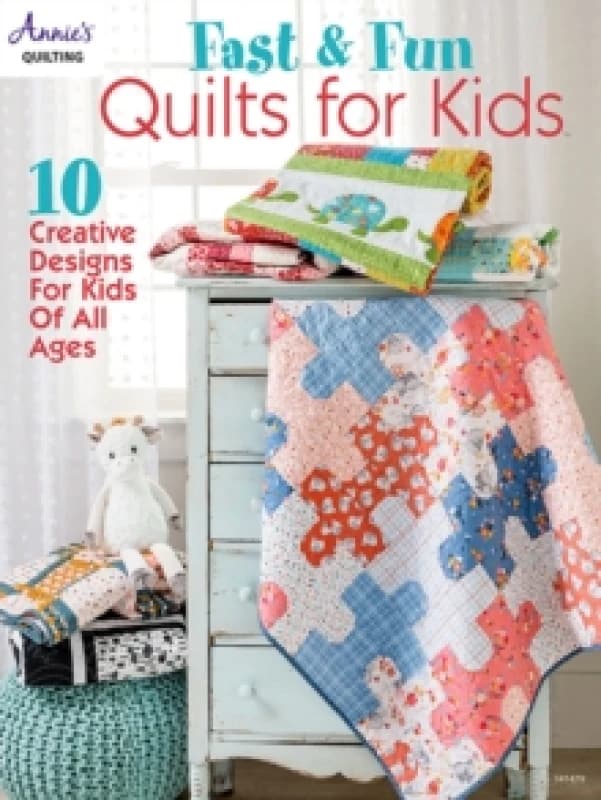 Fast & Fun Quilts for Kids : 10 Creative Designs for Kids of All Ages Paperback / softback