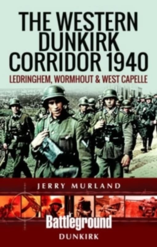 The Western Dunkirk Corridor 1940 : Ledringhem, Wormhout and West Capelle Paperback / softback