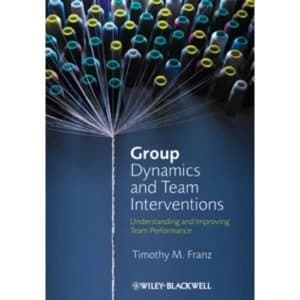 Group Dynamics and Team Interventions: Understanding and Improving Team Performance by Timothy M. Franz (Paperback, 2012)