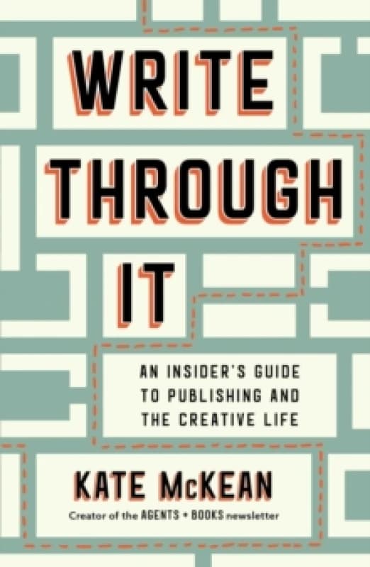 Write Through It : An Insider's Guide to Publishing and the Creative Life Hardback