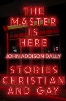 The Master is Here : Stories Christian and Gay