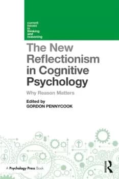 The New Reflectionism in Cognitive Psychology Why Reason Matters