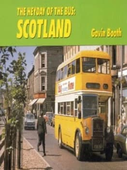 The Heyday of the Bus. Scotland by Gavin Booth Hardback