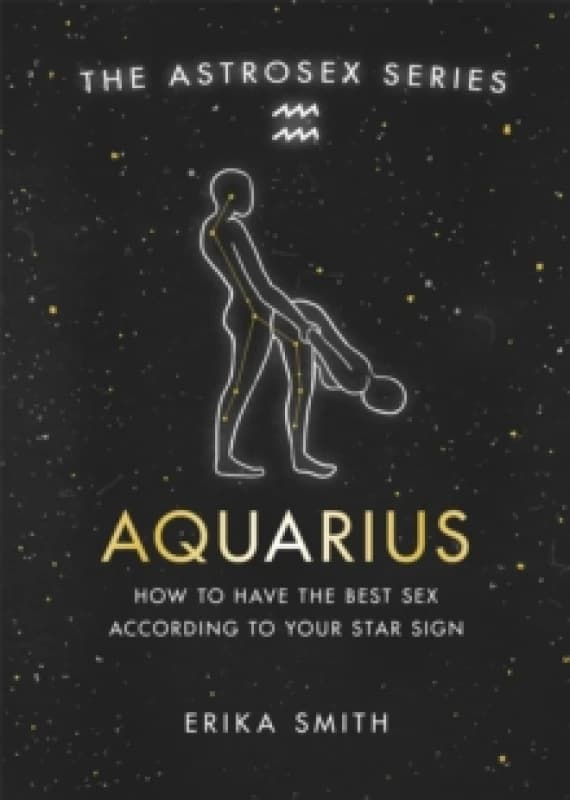 Astrosex: Aquarius : How to have the best sex according to your star sign Hardback