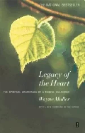 legacy of the heart the spiritual advantage of a painful childhood