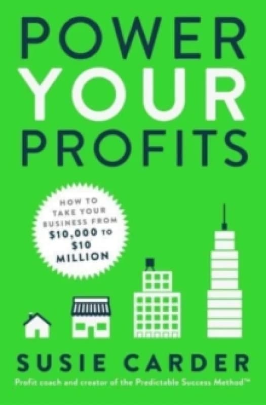 Power Your Profits : How to Take Your Business from $10,000 to $10,000,000 Paperback / softback