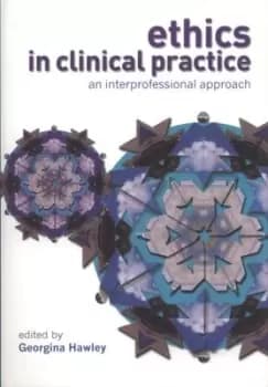 Ethics in clinical practice by Georgina Hawley