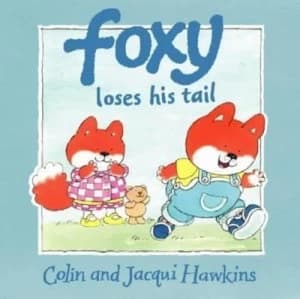 Foxy Loses His Tail by Colin Hawkins and Jacqui Hawkins Hardback