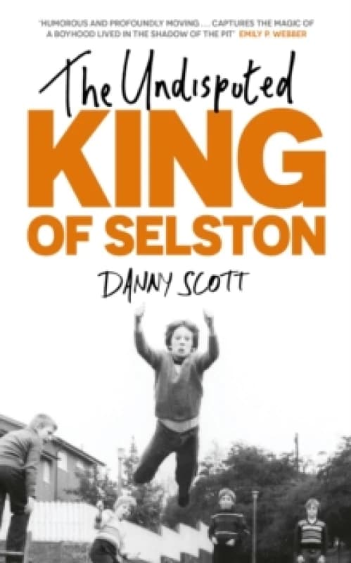 The Undisputed King of Selston : Captivating and deeply moving Richard Coles Hardback