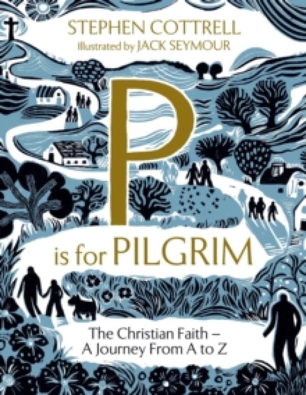 P is for Pilgrim : The Christian Faith - A Journey from A to Z Hardback