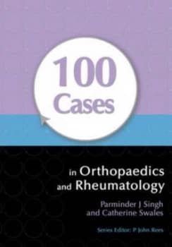 100 Cases in Orthopaedics and Rheumatology by Parminder J Singh Paperback