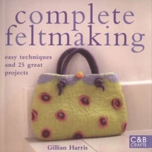 Complete Feltmaking by Gillian Harris Paperback