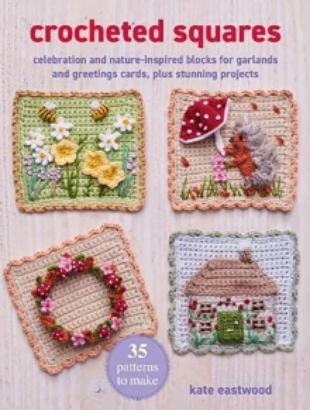 Crocheted Squares: 35 patterns to make : Celebration and Nature-Inspired Blocks for Garlands and Greetings Cards, Plus Stunning Projects Paperback / s