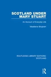Scotland Under Mary Stuart An Account of Everyday Life
