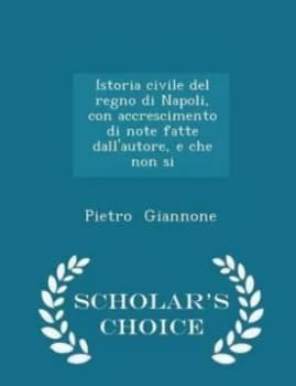 Istoria Civile Del Regno Di Napoli Con Accrescimento Di Note Fatte Dallau by Pietro Giannone Paperback