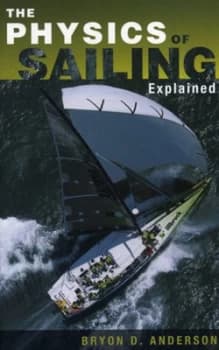 The Physics of Sailing Explained by Bryon D Anderson Paperback