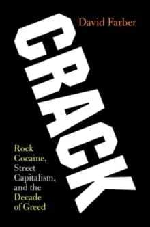 Crack : Rock Cocaine, Street Capitalism, and the Decade of Greed