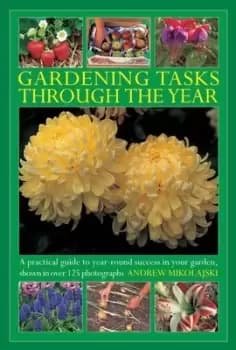 Gardening tasks through the year by Andrew Mikolajski