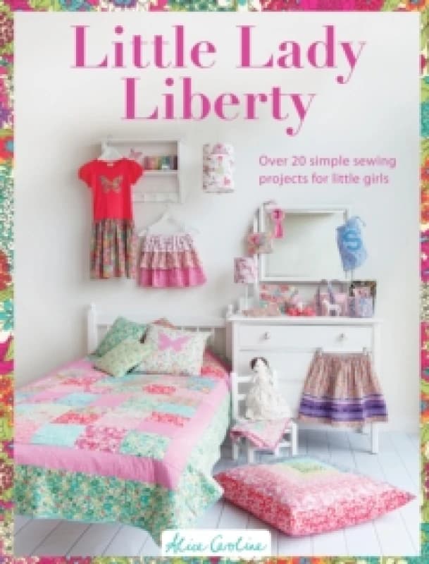 Sew Pretty for Little Girls : Over 20 Simple Sewing Projects for Little Girls Paperback / softback