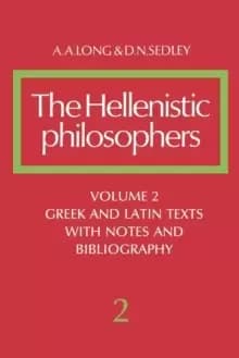 The Hellenistic Philosophers: Volume 2, Greek and Latin Texts with Notes and Bibliography