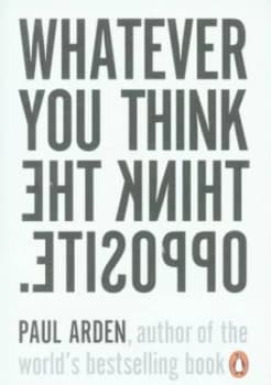 Whatever You Think Think the Opposite by Paul Arden Paperback
