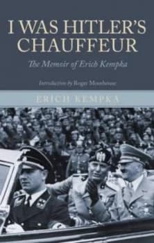 I Was Hitlers Chauffeur by Erich Kempka Hardback