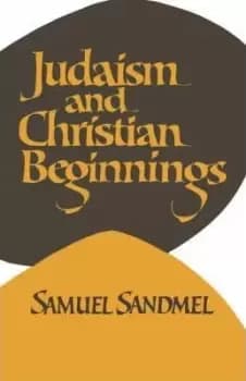 Judaism and Christian Beginnings by Sandmel