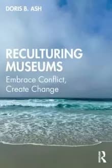 Reculturing Museums : Embrace Conflict, Create Change