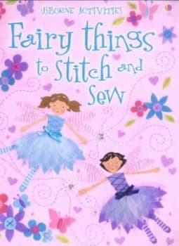 Fairy Things to Stitch and Sew by Fiona Watt and Katrina Fearn and Nelupa Hussain and Stella Baggott and Molly Sage and Howard Allman Paperback