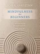 mindfulness for beginners reclaiming the present moment and your life