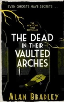 The Dead in Their Vaulted Arches by Alan Bradley Paperback