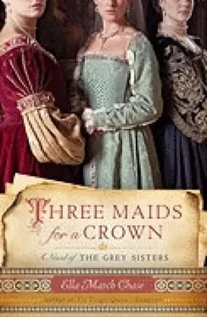 three maids for a crown a novel of the grey sisters