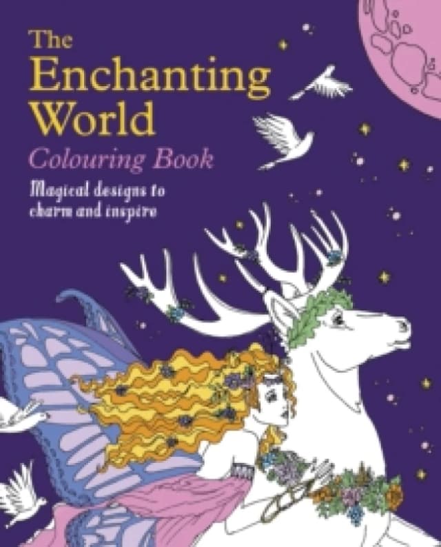 The Enchanting World Colouring Book : Magical Designs to Charm and Inspire Paperback / softback