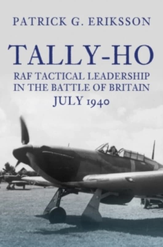 Tally-Ho : RAF Tactical Leadership in the Battle of Britain, July 1940 Hardback