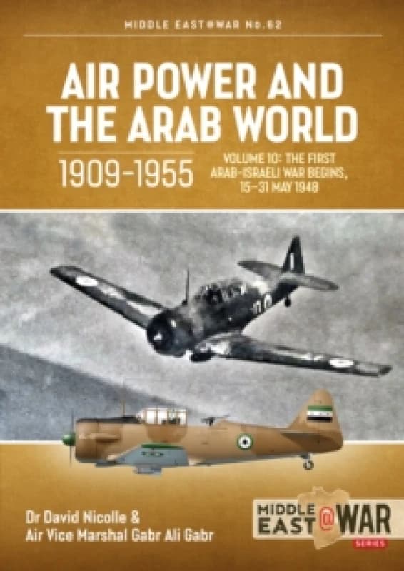 Air Power and the Arab World, 1909-1955 : Volume 10: The First Arab-Israeli War Begins, 15-31 May 1948 Paperback / softback