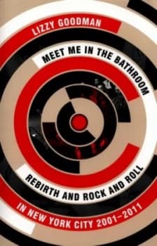 Meet Me in the Bathroom by Lizzy Goodman Book