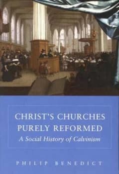 Christs Churches Purely Reformed by Philip Benedict Paperback
