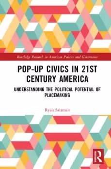 Pop-Up Civics in 21st Century AmericaUnderstanding the Political Potential of Placemaking